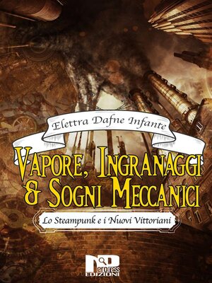 cover image of Vapore, ingranaggi e sogni meccanici. Lo steampunk e i Nuovi Vittoriani